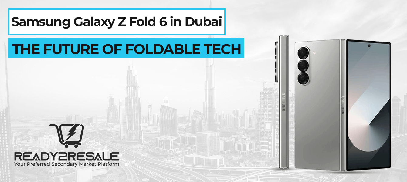 Samsung Galaxy Z Fold 6 in Dubai: The Future of Foldable Tech